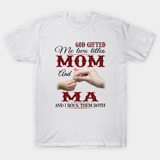 Vintage God Gifted Me Two Titles Mom And Ma Wildflower Hands Flower Happy Mothers Day T-Shirt